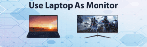 How To Use Laptop As Monitor